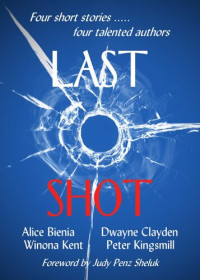 Alice Bienia; Dwayne Clayden; Winona Kent; Peter Kingsmill — Last Shot