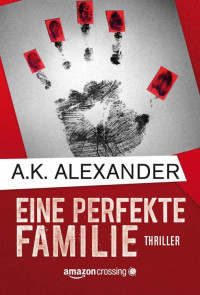 A.K. Alexander — Eine perfekte Familie (German Edition)
