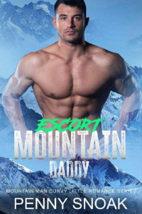 Penny Snoak — Escort Mountain Daddy: An Age Play Daddy Dom Curvy Romance (Mountain Man Curvy Little Romance Series Book 3)