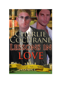 Charlie Cochrane — Lessons In Love (Cambridge Fellows Mystery 1)