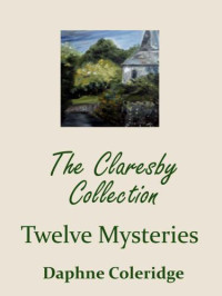 Coleridge Daphne — The Claresby Collection- Twelve Mysteries