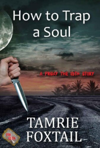 Tamrie Foxtail — How to Trap a Soul, A Friday the Thirteenth Story