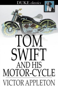 Appleton Victor — Tom Swift and His Motor Cycle (Fun and Adventure on the Road) - Howard Garis