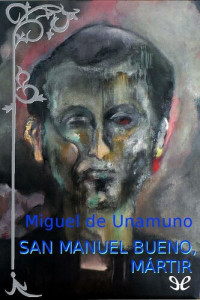 Miguel de Unamuno — San Manuel Bueno, mártir