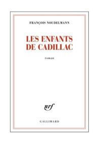 François Noudelmann — Les Enfants de Cadillac