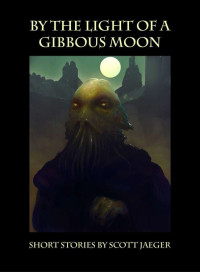 Jäeger Scott — By the Light of a Gibbous Moon