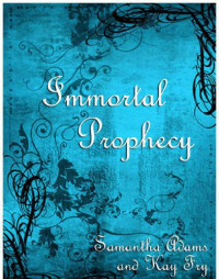 Adams Samantha; Fry Kay — Immortal Prophecy