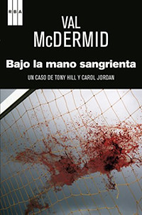 Val Mcdermid — (Tony Hill Y Carol Jordan 03) Bajo La Mano Sangrienta