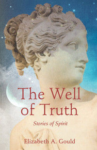 Elizabeth A. Gould — The Well of Truth