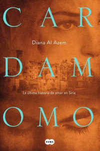 Diana Al Azem — Cardamomo: La última historia de amor en Siria