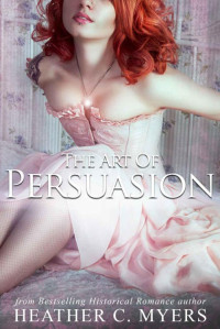 Myers, Heather C. — The Art Of Persuasion