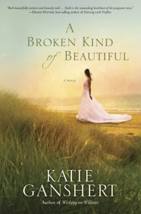 Ganshert Katie — A Broken Kind of Beautiful