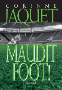 Corinne Jaquet — Maudit Foot: Roman policier