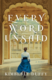 Kimberly Duffy — Every Word Unsaid (Dreams of India)