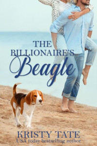 Kristy Tate — The Billionaire's Beagle: A Clean and Wholesome Romantic Comedy