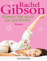 Rachel Gibson — Küssen hat noch nie geschadet