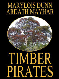 Ardath Mayhar; Marylois Dunn — Timber Pirates: A Novel of East Texas