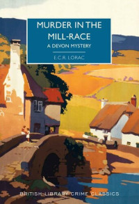 E.C.R. Lorac, Martin Edwards — Murder in the Mill-Race: A Devon Mystery
