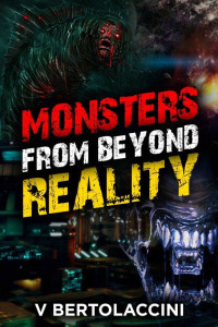 Bertolaccini V — Monsters from Beyond Reality