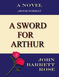 Rose, John Barrett — A Sword For Arthur