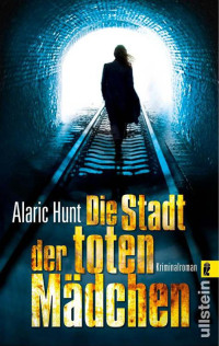 Hunt Alaric — Die Stadt der toten Mädchen: Kriminalroman