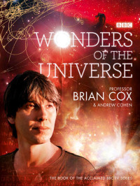 Cox Brian; Cohen Andrew — Wonders of the Universe