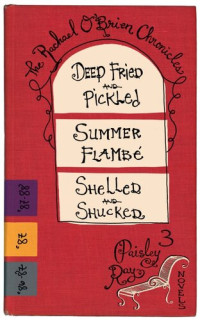 Paisley Ray — The Rachael O'Brien Chronicles--3 Novels (Deep Fried and Pickled #1, Summer Flambé #2, Shelled and Shucked #3)