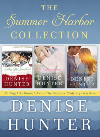 Denise Hunter — The Summer Harbor Collection: Falling like Snowflakes, The Goodbye Bride, Just a Kiss