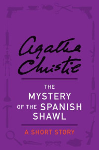 Agatha Christie Et El — The Mystery of the Spanish Shawl - Short Story