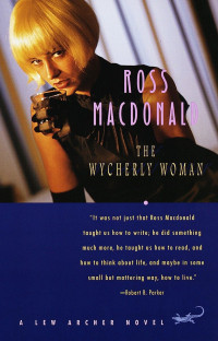 Ross Macdonald — The Wycherly Woman - Lew Archer #09