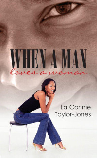 Taylor-Jones, LaConnie — When a Man Loves a Woman