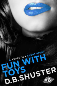 D. B. Shuster — Fun with Toys: A Neurotica Short Story