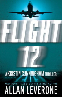 Allan Leverone — Flight 12: A Kristin Cunningham Thriller