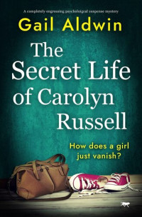 Gail Aldwin — The Secret Life of Carolyn Russell: A completely engrossing psychological suspense mystery