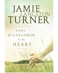 Turner, Jamie Langston — Some Wildflower In My Heart