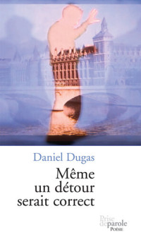 Daniel Dugas — Même un détour serait correct