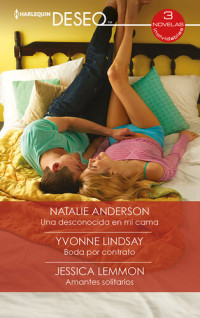 Natalie Anderson, Yvonne Lindsay, Jessica Lemmon — Una desconocida en mi cama--Boda por contrato--Amantes solitarios