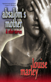 Louise Marley — Absalom's Mother and Other Stories (Short Story Collection)