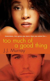 J.J. Murray — Too Much of a Good Thing