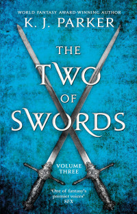 K. J. Parker — The Two of Swords, Volume Three