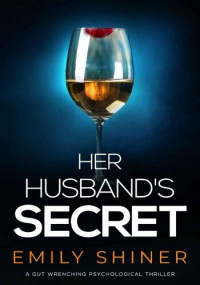Emily Shiner — Her Husband's Secret: a gut wrenching psychological thriller
