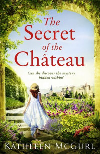 Kathleen McGurl — The Secret of the Chateau