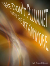 Blake, M David — We don't plummet out of the sky anymore