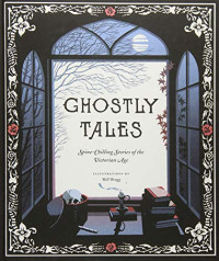 Bill Bragg — Ghostly Tales- Spine-Chilling Stories of the Victorian Age