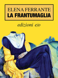 Ferrante Elena — La Frantumaglia