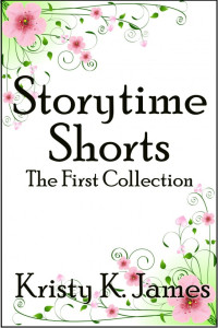 James, Kristy K — Storytime Shorts, The First Collection