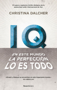 Christina Dalcher — IQ. En este mundo la perfección lo es todo.