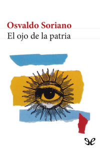 Osvaldo Soriano — El ojo de la patria