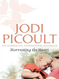 Picoult Jodi — Harvesting the Heart