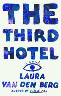 Laura van den Berg — The Third Hotel: A Novel